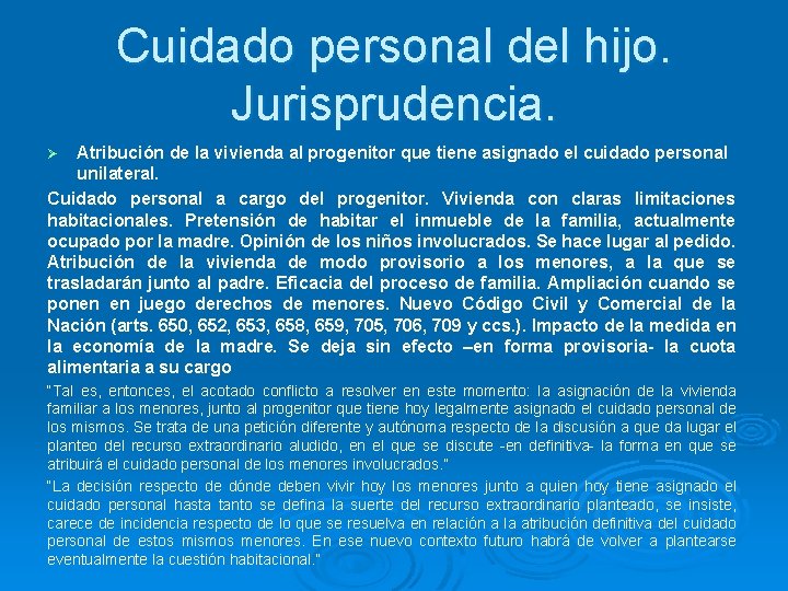 Cuidado personal del hijo. Jurisprudencia. Atribución de la vivienda al progenitor que tiene asignado