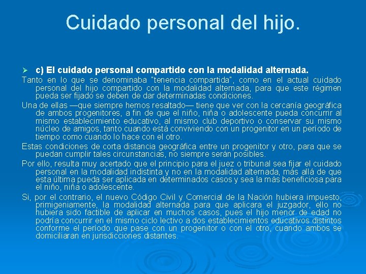 Cuidado personal del hijo. Ø c) El cuidado personal compartido con la modalidad alternada.