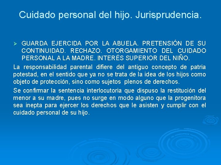 Cuidado personal del hijo. Jurisprudencia. GUARDA EJERCIDA POR LA ABUELA. PRETENSIÓN DE SU CONTINUIDAD.