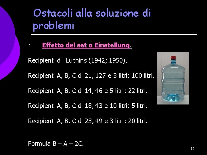 Ostacoli alla soluzione di problemi · Effetto del set o Einstellung Recipienti di Luchins