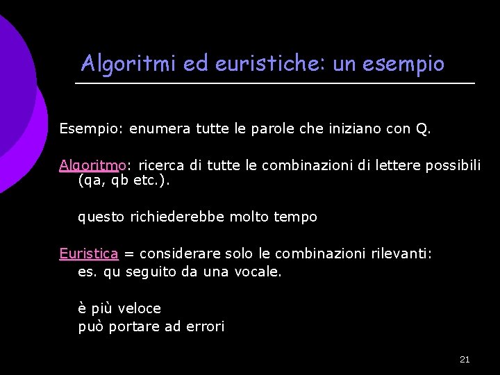 Algoritmi ed euristiche: un esempio Esempio: enumera tutte le parole che iniziano con Q.