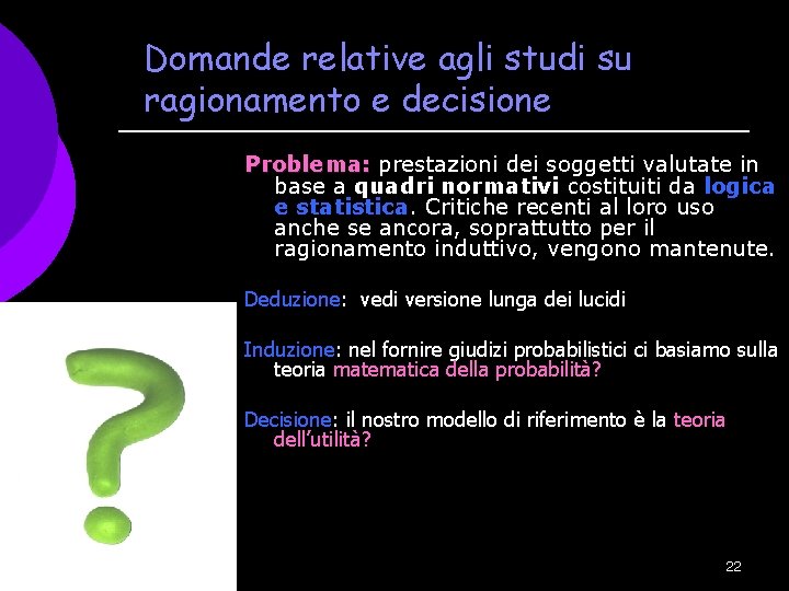 Domande relative agli studi su ragionamento e decisione Problema: prestazioni dei soggetti valutate in