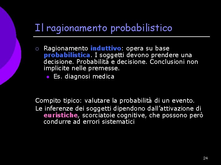 Il ragionamento probabilistico ¡ Ragionamento induttivo: opera su base induttivo probabilistica. I soggetti devono