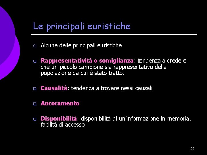 Le principali euristiche ¡ Alcune delle principali euristiche q Rappresentatività o somiglianza: tendenza a