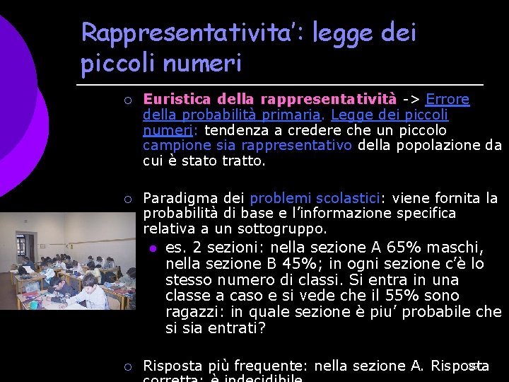 Rappresentativita’: legge dei piccoli numeri ¡ Euristica della rappresentatività -> Errore rappresentatività della probabilità