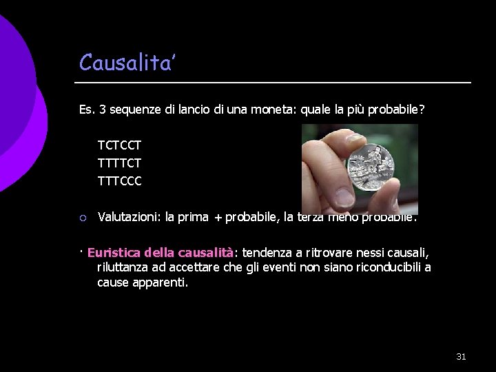 Causalita’ Es. 3 sequenze di lancio di una moneta: quale la più probabile? TCTCCT