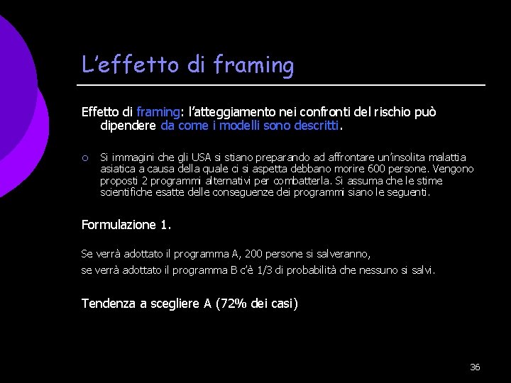 L’effetto di framing Effetto di framing: l’atteggiamento nei confronti del rischio può dipendere da