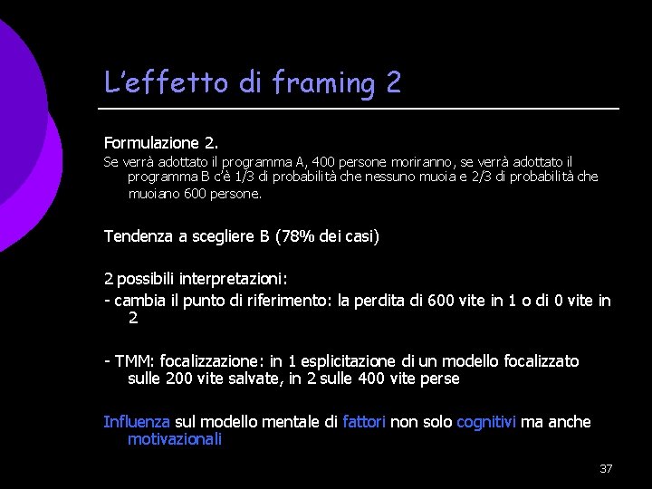 L’effetto di framing 2 Formulazione 2. Se verrà adottato il programma A, 400 persone