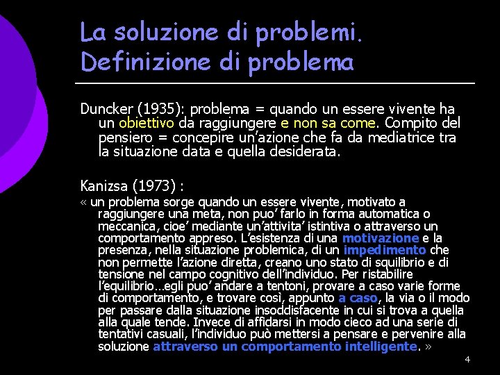 La soluzione di problemi. Definizione di problema Duncker (1935): problema = quando un essere