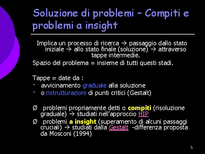 Soluzione di problemi – Compiti e problemi a insight Implica un processo di ricerca