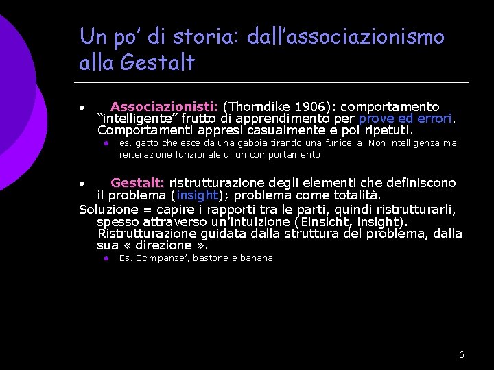 Un po’ di storia: dall’associazionismo alla Gestalt · Associazionisti: (Thorndike 1906): comportamento “intelligente” frutto