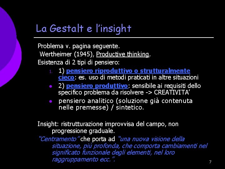 La Gestalt e l’insight Problema v. pagina seguente. Wertheimer (1945), Productive thinking. Esistenza di