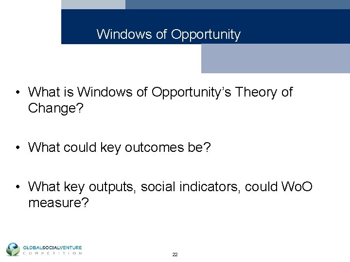 Windows of Opportunity • What is Windows of Opportunity’s Theory of Change? • What