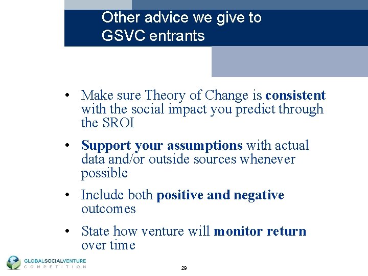 Other advice we give to GSVC entrants • Make sure Theory of Change is