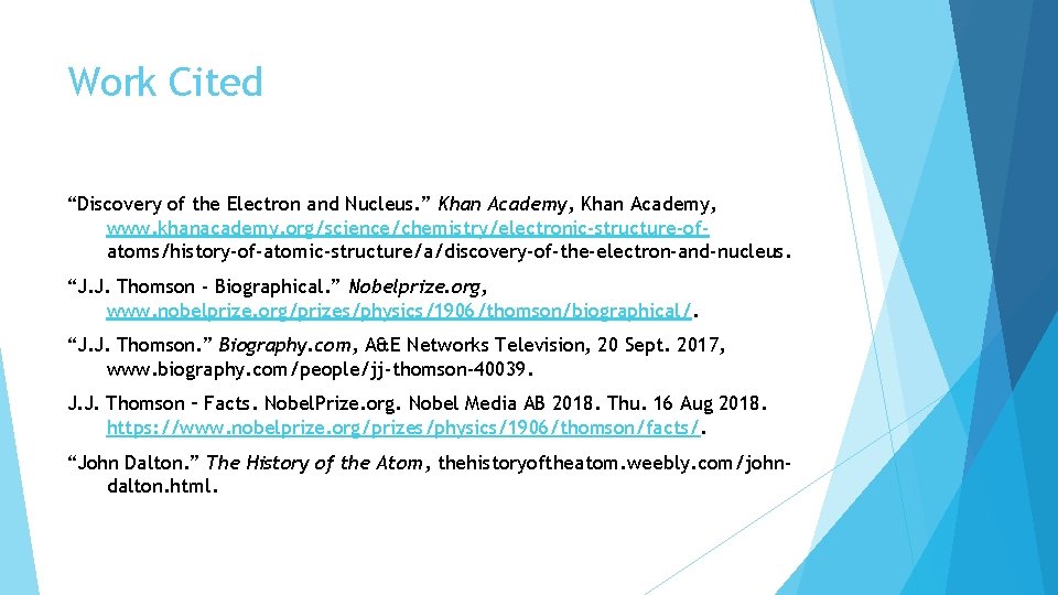 Work Cited “Discovery of the Electron and Nucleus. ” Khan Academy, www. khanacademy. org/science/chemistry/electronic-structure-ofatoms/history-of-atomic-structure/a/discovery-of-the-electron-and-nucleus.