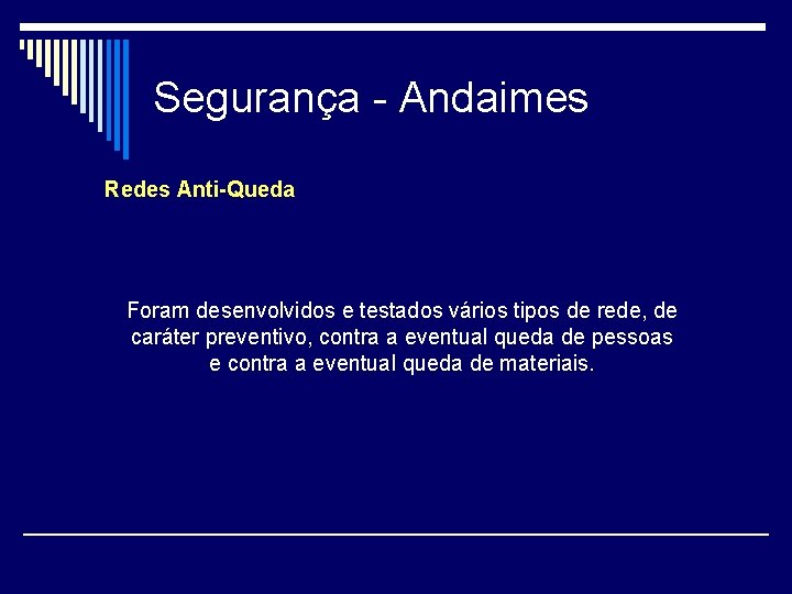 Segurança - Andaimes Redes Anti-Queda Foram desenvolvidos e testados vários tipos de rede, de