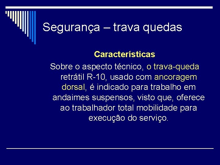 Segurança – trava quedas Características Sobre o aspecto técnico, o trava-queda retrátil R-10, usado