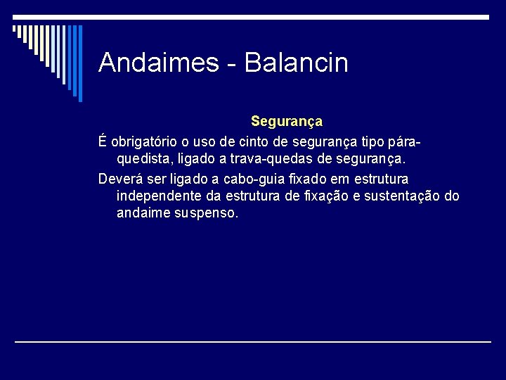 Andaimes - Balancin Segurança É obrigatório o uso de cinto de segurança tipo páraquedista,