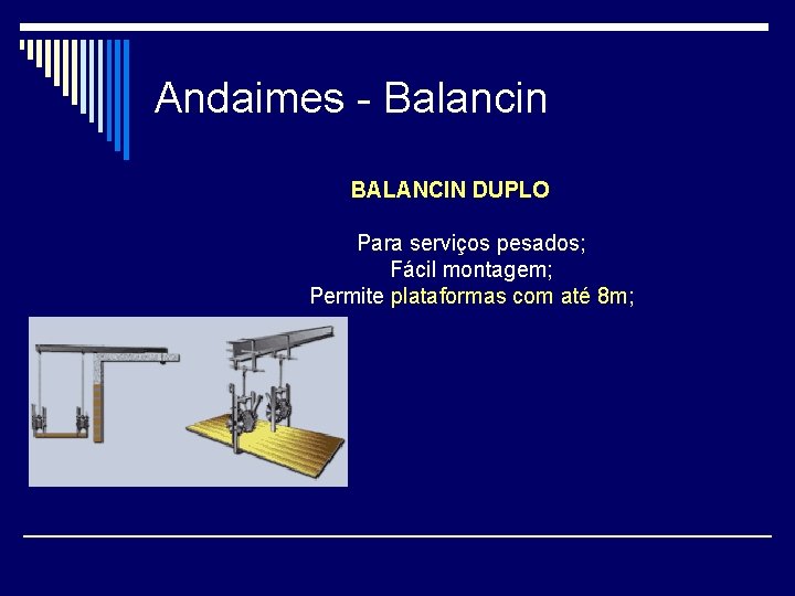 Andaimes - Balancin BALANCIN DUPLO Para serviços pesados; Fácil montagem; Permite plataformas com até