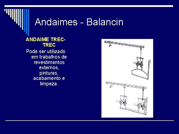 Andaimes - Balancin ANDAIME TREC Pode ser utilizado em trabalhos de revestimentos externos, pinturas,