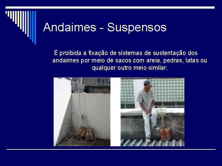 Andaimes - Suspensos É proibida a fixação de sistemas de sustentação dos andaimes por