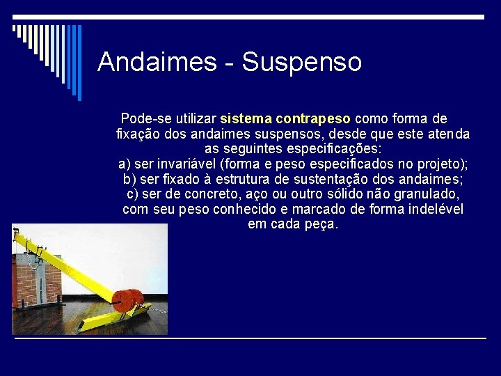 Andaimes - Suspenso Pode-se utilizar sistema contrapeso como forma de fixação dos andaimes suspensos,