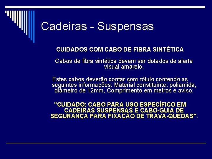 Cadeiras - Suspensas CUIDADOS COM CABO DE FIBRA SINTÉTICA Cabos de fibra sintética devem