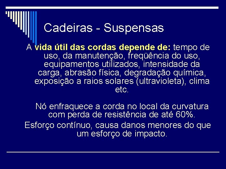 Cadeiras - Suspensas A vida útil das cordas depende de: tempo de uso, da