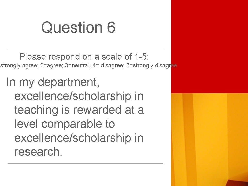 Question 6 Please respond on a scale of 1 -5: =strongly agree; 2=agree; 3=neutral;