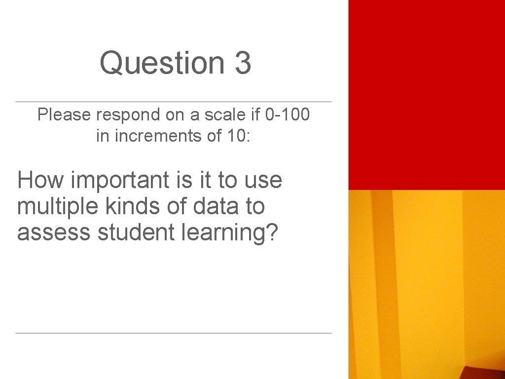 Question 3 Please respond on a scale if 0 -100 in increments of 10: