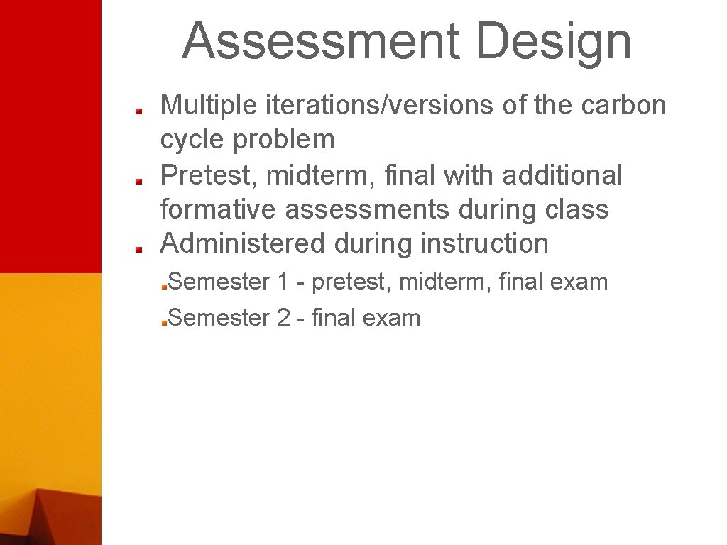 Assessment Design Multiple iterations/versions of the carbon cycle problem Pretest, midterm, final with additional