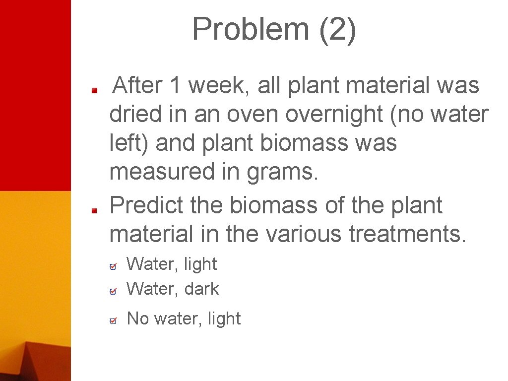 Problem (2) After 1 week, all plant material was dried in an overnight (no