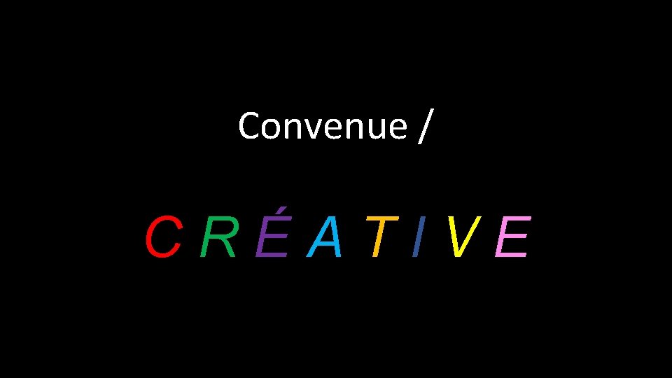 Convenue / CRÉATIVE 