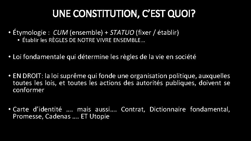 UNE CONSTITUTION, C’EST QUOI? • Étymologie : CUM (ensemble) + STATUO (fixer / établir)