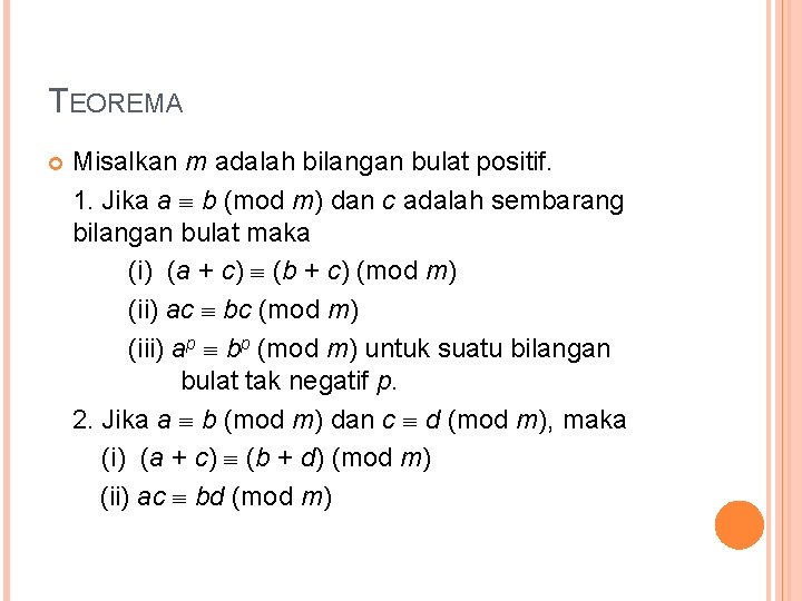 TEOREMA Misalkan m adalah bilangan bulat positif. 1. Jika a b (mod m) dan