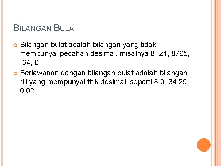 BILANGAN BULAT Bilangan bulat adalah bilangan yang tidak mempunyai pecahan desimal, misalnya 8, 21,