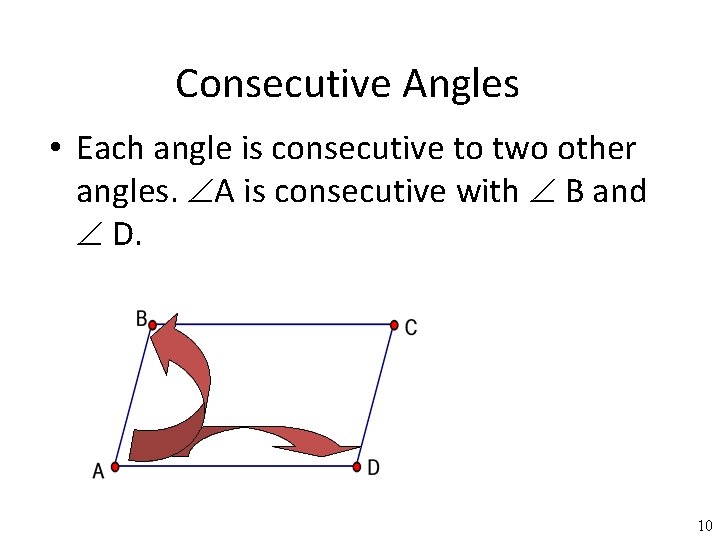 Consecutive Angles • Each angle is consecutive to two other angles. A is consecutive