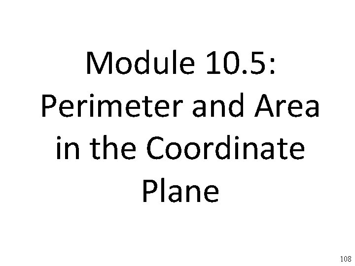 Module 10. 5: Perimeter and Area in the Coordinate Plane 108 