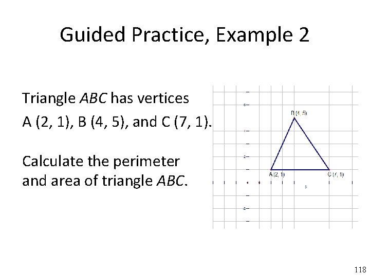 Guided Practice, Example 2 Triangle ABC has vertices A (2, 1), B (4, 5),