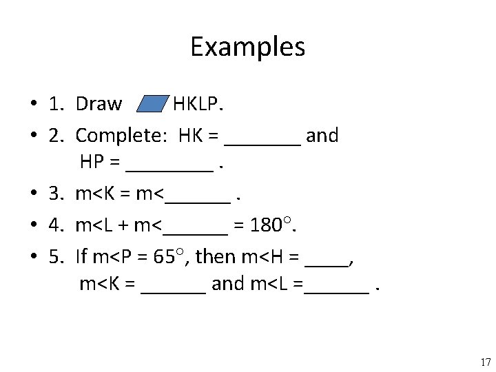 Examples • 1. Draw HKLP. PL • 2. Complete: HK = _______ and KL
