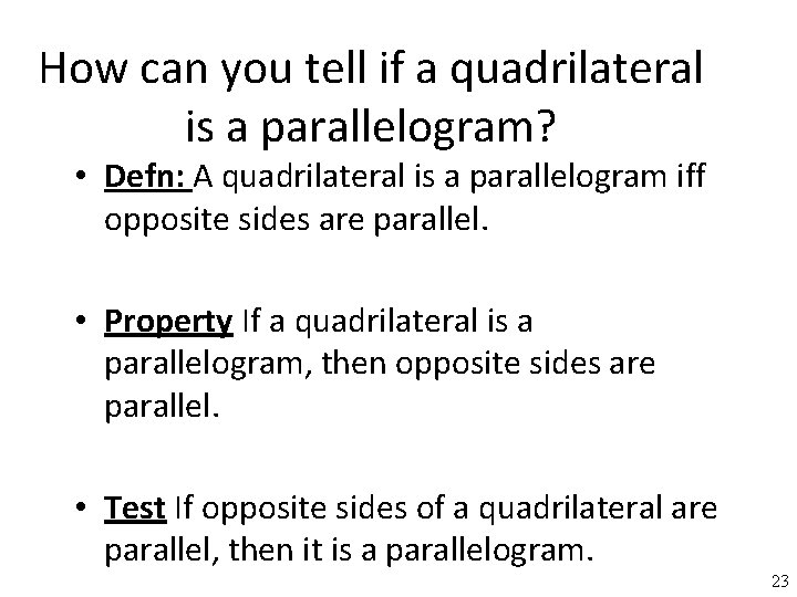 How can you tell if a quadrilateral is a parallelogram? • Defn: A quadrilateral