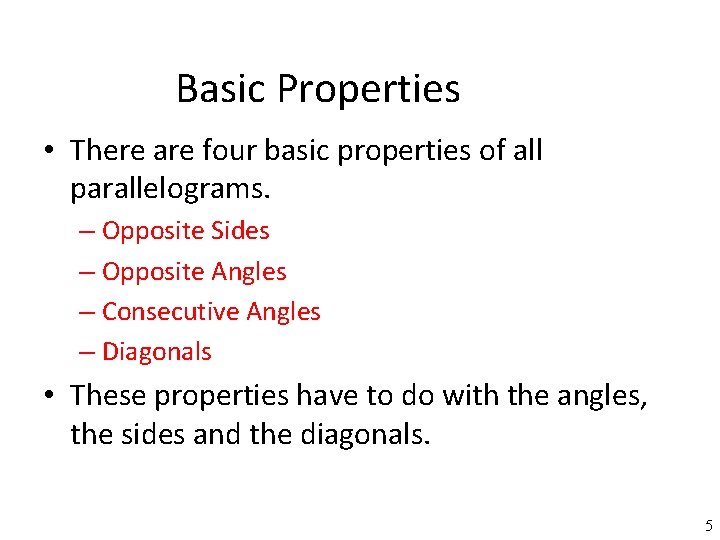 Basic Properties • There are four basic properties of all parallelograms. – Opposite Sides