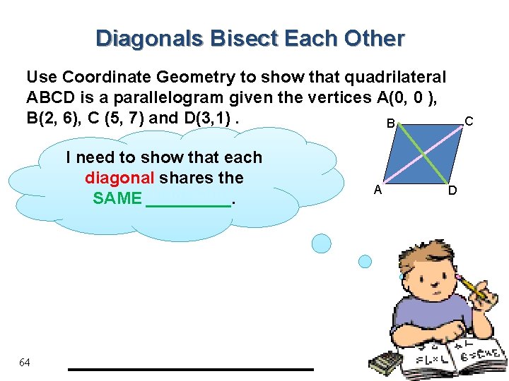 Diagonals Bisect Each Other Use Coordinate Geometry to show that quadrilateral ABCD is a