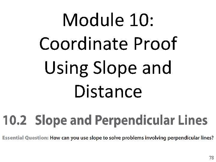 Module 10: Coordinate Proof Using Slope and Distance 78 78 