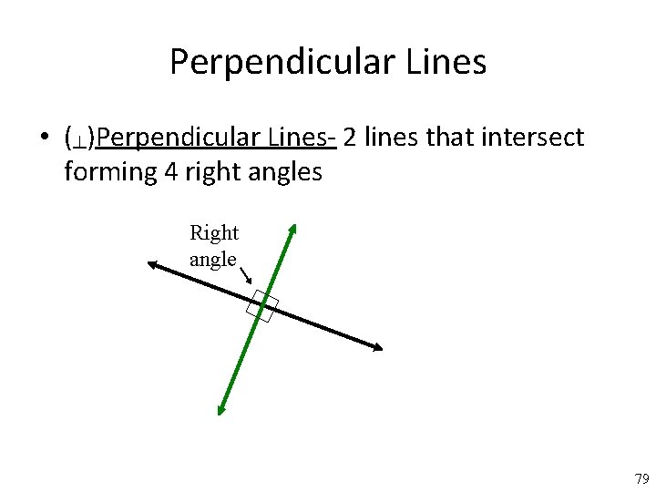 Perpendicular Lines • (┴)Perpendicular Lines- 2 lines that intersect forming 4 right angles Right