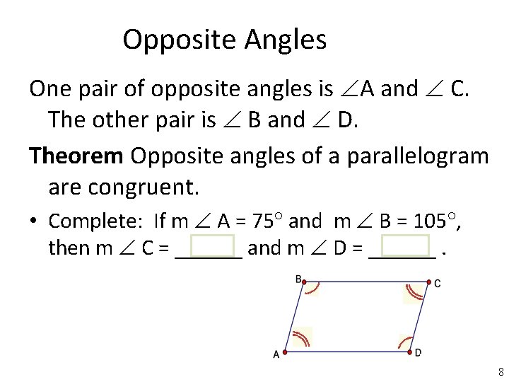 Opposite Angles One pair of opposite angles is A and C. The other pair