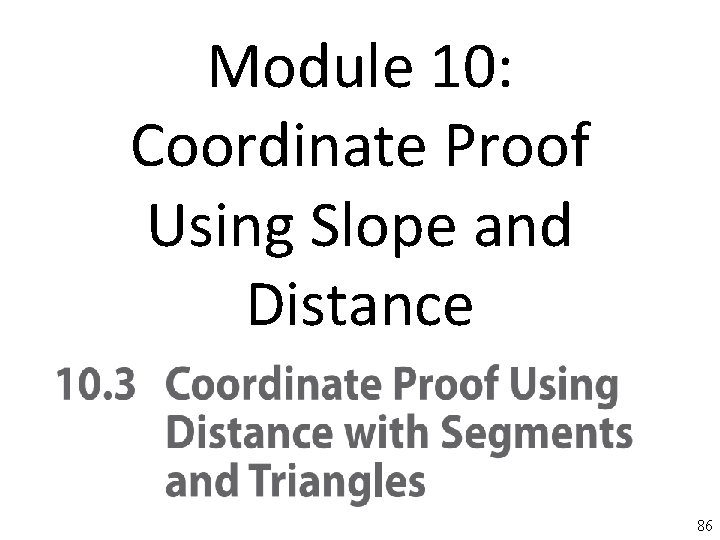 Module 10: Coordinate Proof Using Slope and Distance 86 86 