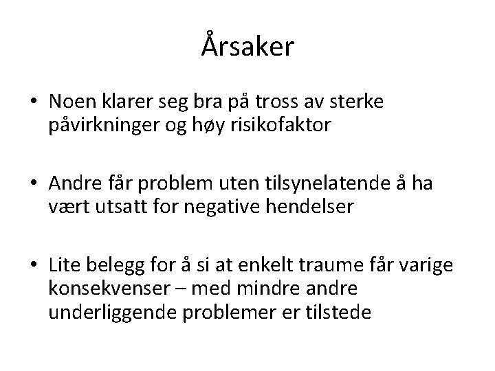 Årsaker • Noen klarer seg bra på tross av sterke påvirkninger og høy risikofaktor