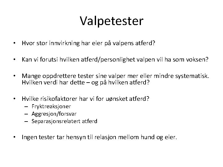 Valpetester • Hvor stor innvirkning har eier på valpens atferd? • Kan vi forutsi