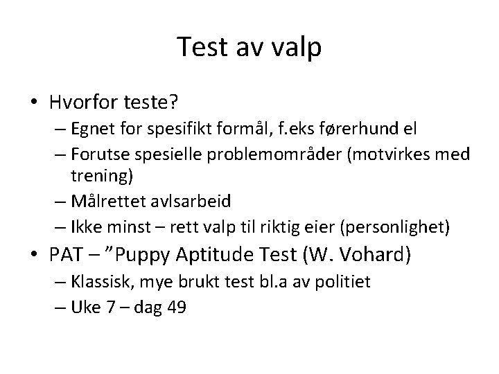 Test av valp • Hvorfor teste? – Egnet for spesifikt formål, f. eks førerhund